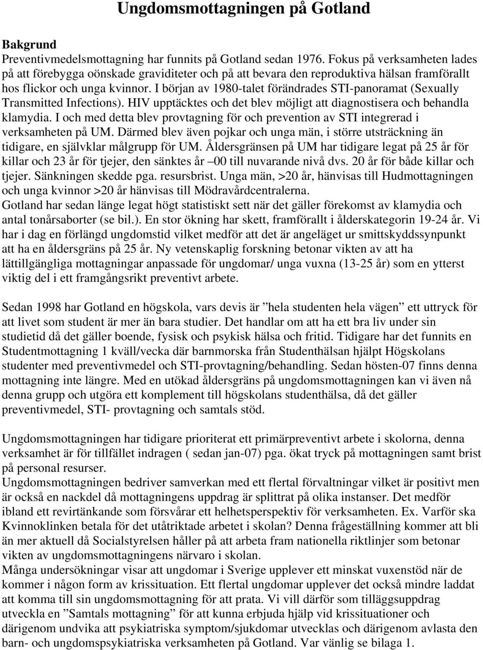 I början av 1980-talet förändrades STI-panoramat (Sexually Transmitted Infections). HIV upptäcktes och det blev möjligt att diagnostisera och behandla klamydia.