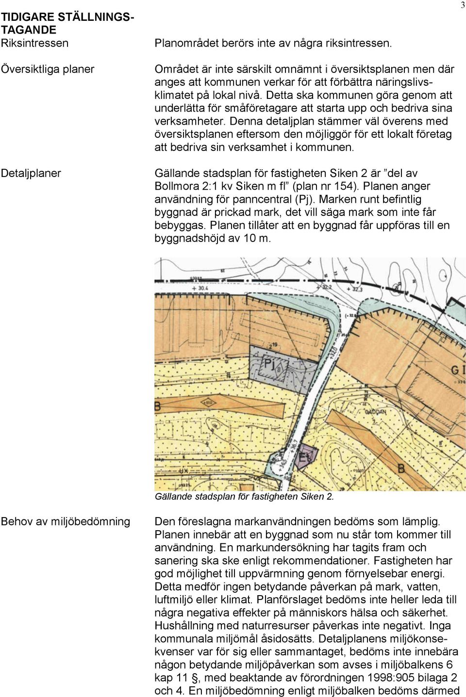 Detta ska kommunen göra genom att underlätta för småföretagare att starta upp och bedriva sina verksamheter.