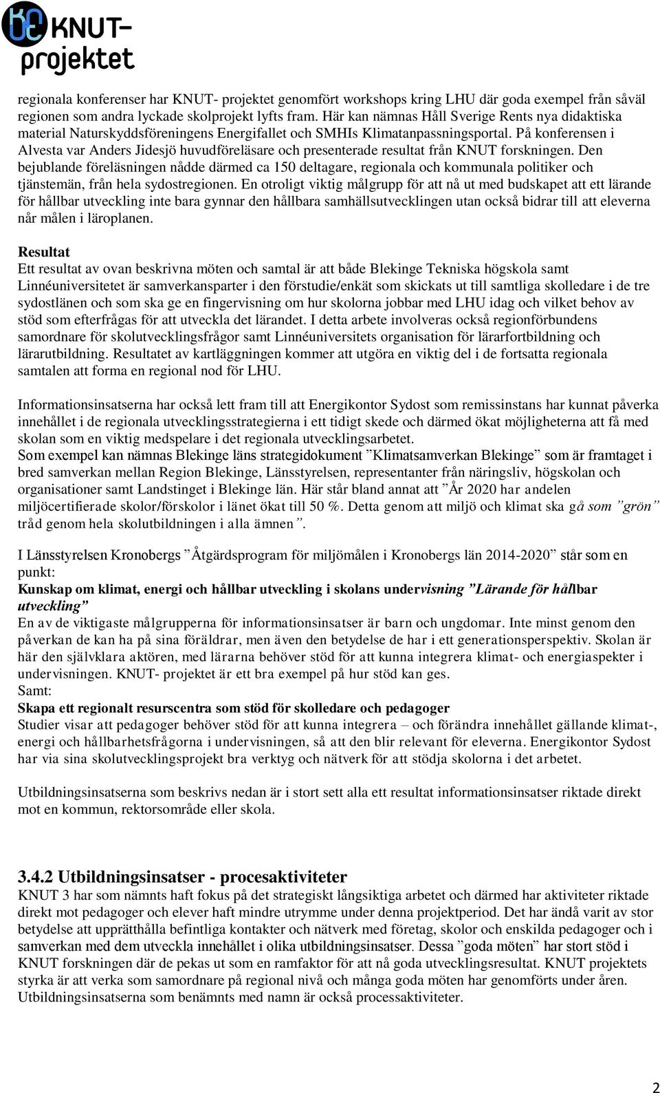 På konferensen i Alvesta var Anders Jidesjö huvudföreläsare och presenterade resultat från KNUT forskningen.