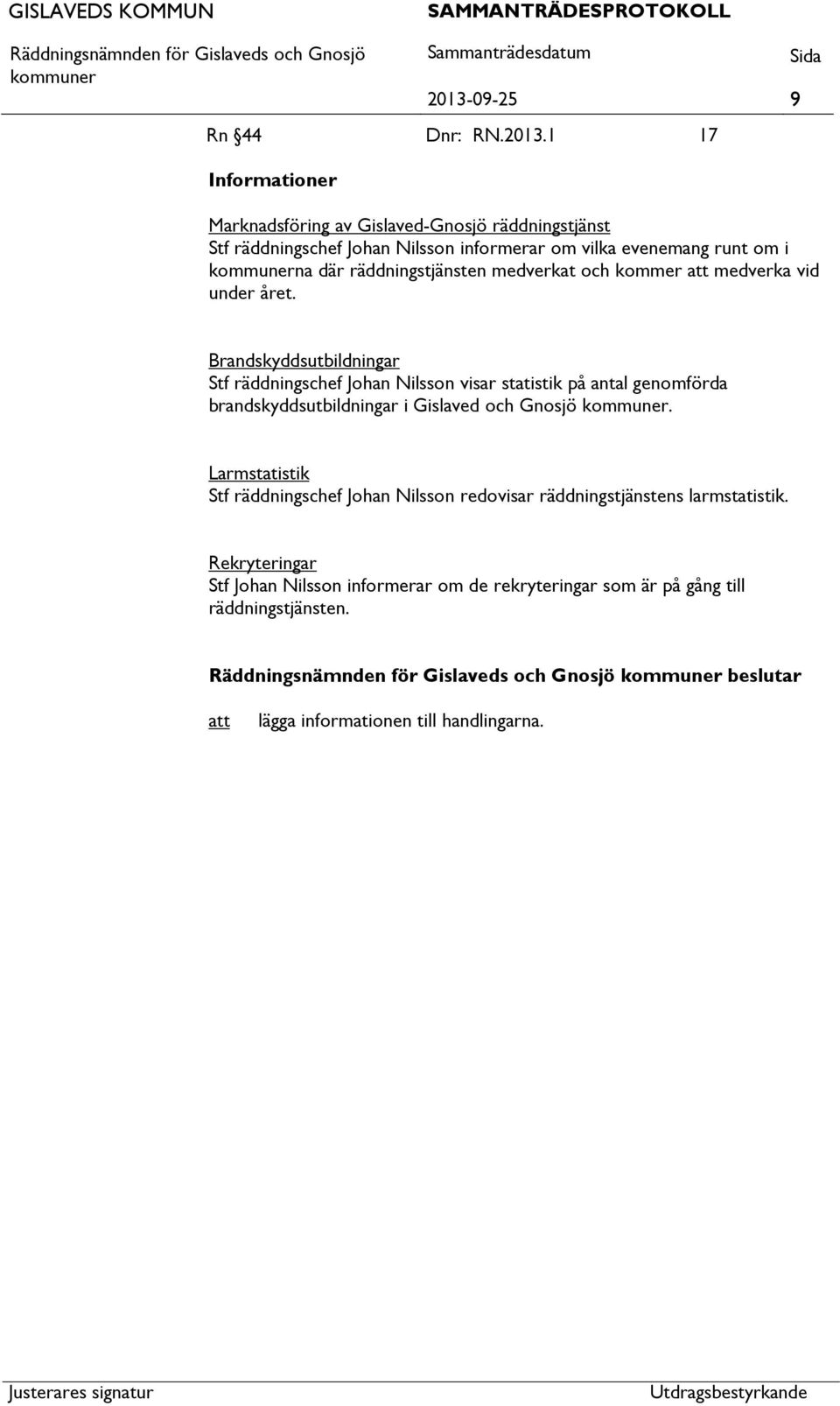 Brandskyddsutbildningar Stf räddningschef Johan Nilsson visar statistik på antal genomförda brandskyddsutbildningar i Gislaved och Gnosjö.