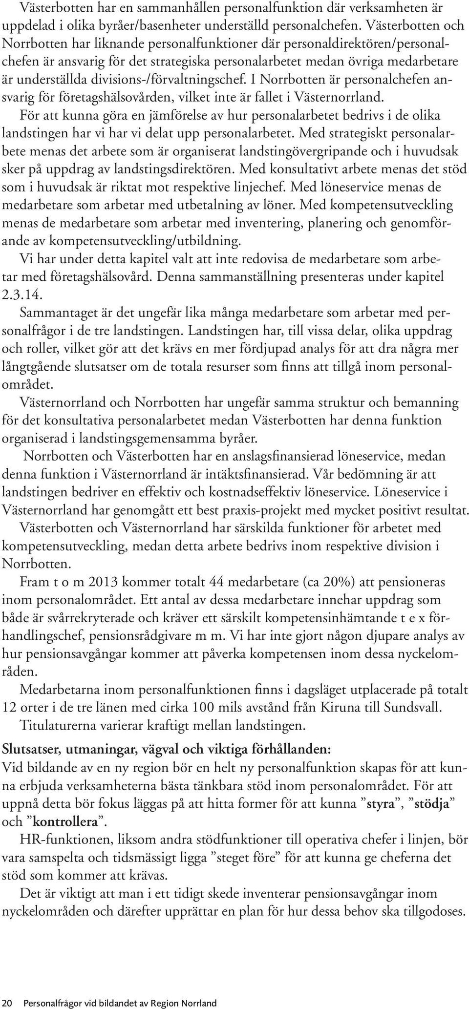divisions-/förvaltningschef. I Norrbotten är personalchefen ansvarig för företagshälsovården, vilket inte är fallet i Västernorrland.