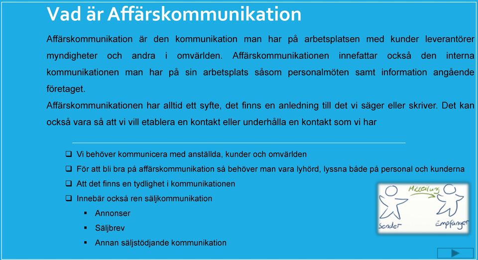 Affärskommunikationen har alltid ett syfte, det finns en anledning till det vi säger eller skriver.