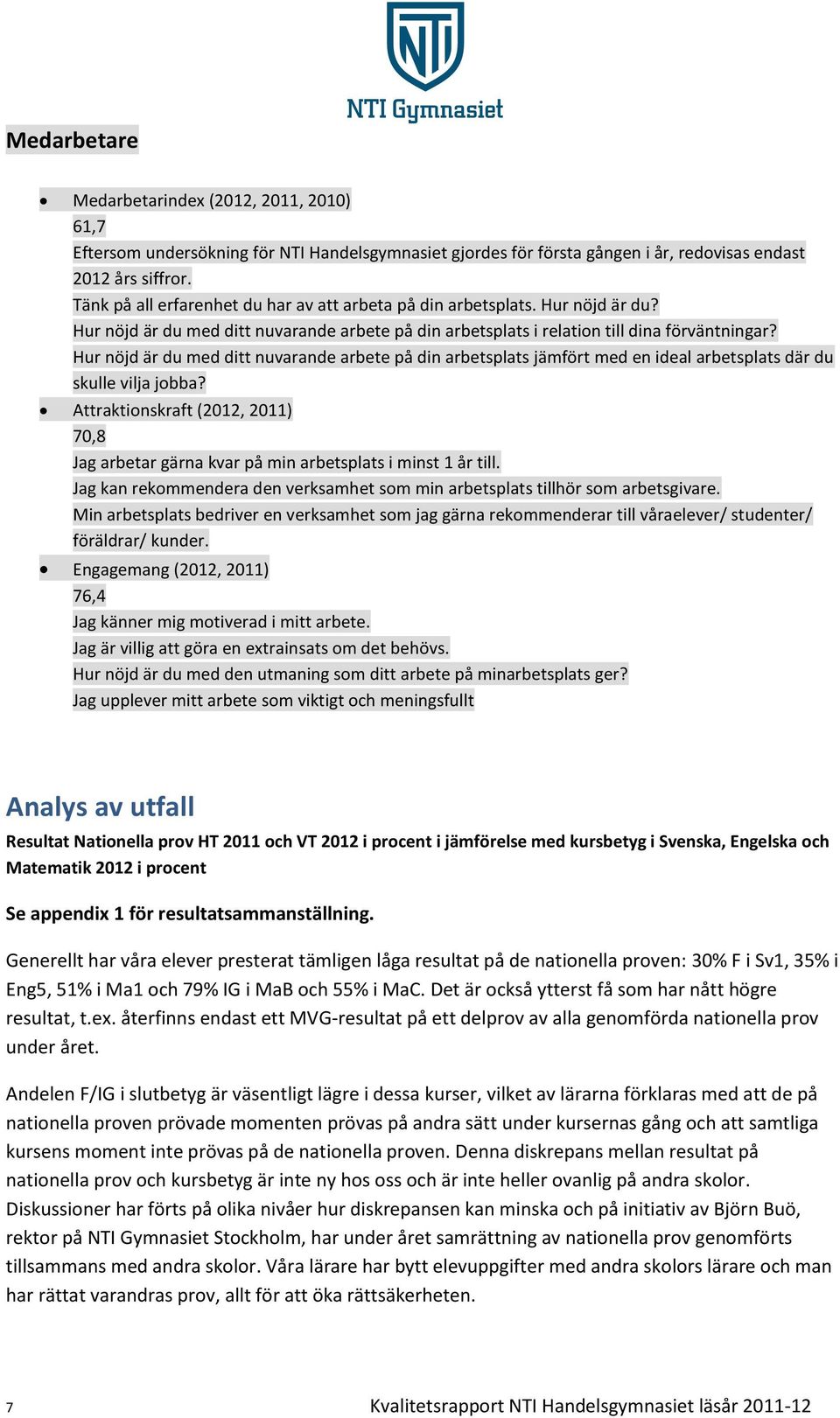 Hur nöjd är du med ditt nuvarande arbete på din arbetsplats jämfört med en ideal arbetsplats där du skulle vilja jobba?