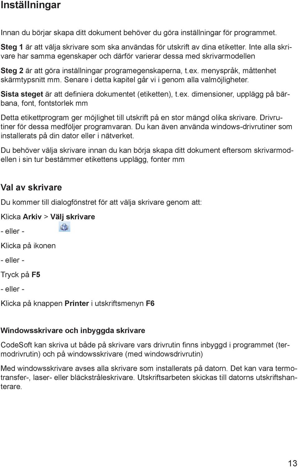 Senare i detta kapitel går vi i genom alla valmöjligheter. Sista steget är att definiera dokumentet (etiketten), t.ex.