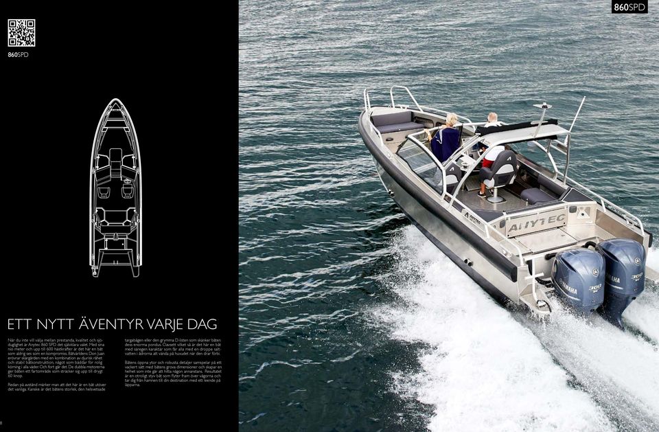 Båtvärldens Don Juan erövrar skärgården med en kombination av djurisk råhet och stabil båtkonstruktion, något som bäddar för rolig körning i alla väder. Och fort går det.