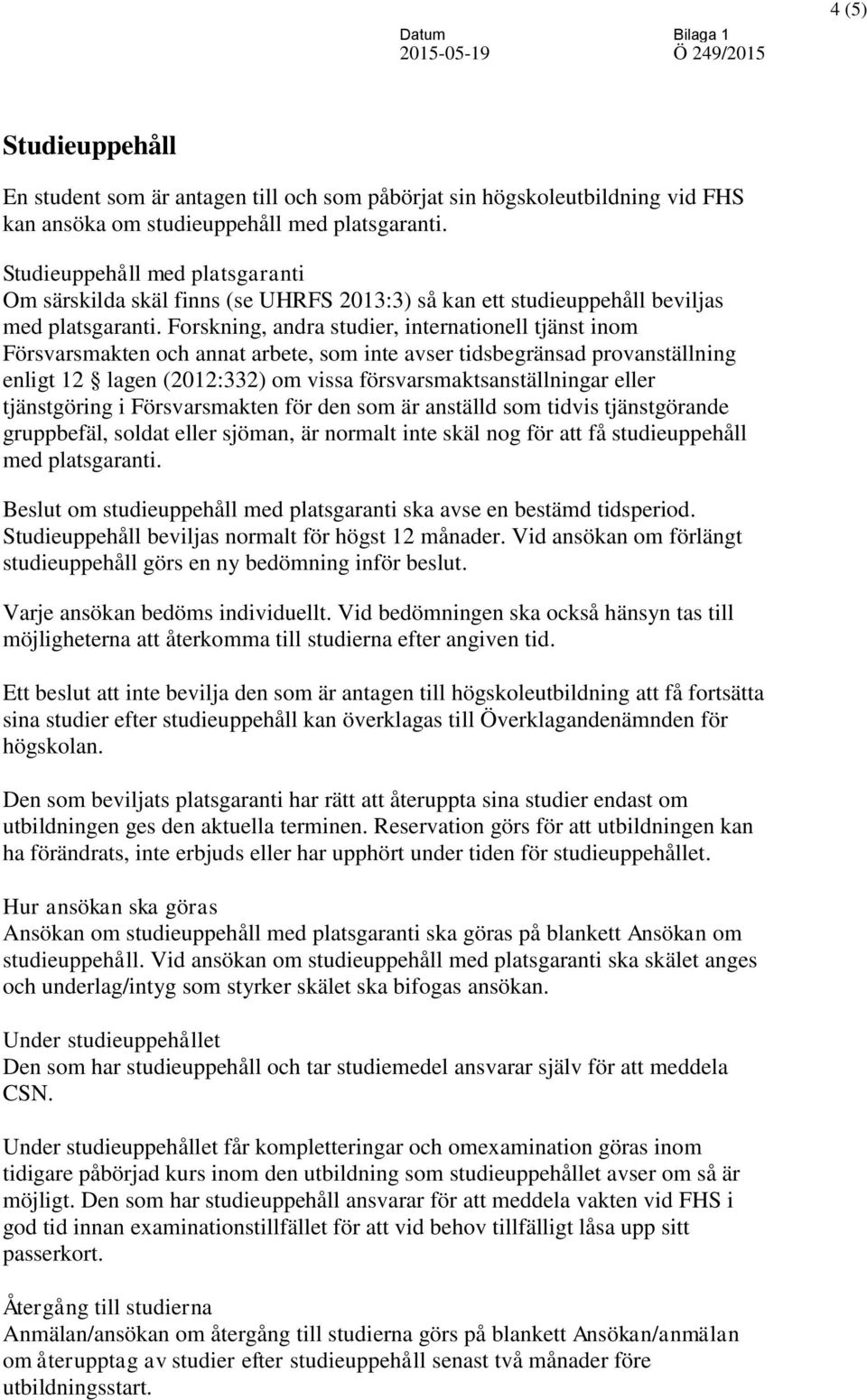 Forskning, andra studier, internationell tjänst inom Försvarsmakten och annat arbete, som inte avser tidsbegränsad provanställning enligt 12 lagen (2012:332) om vissa försvarsmaktsanställningar eller