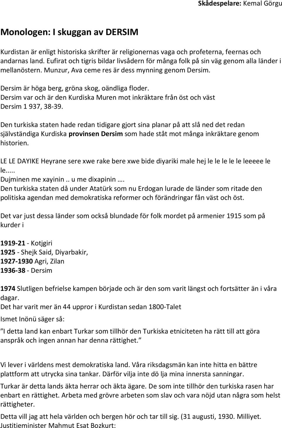 Dersim var och är den Kurdiska Muren mot inkräktare från öst och väst Dersim 1 937, 38-39.