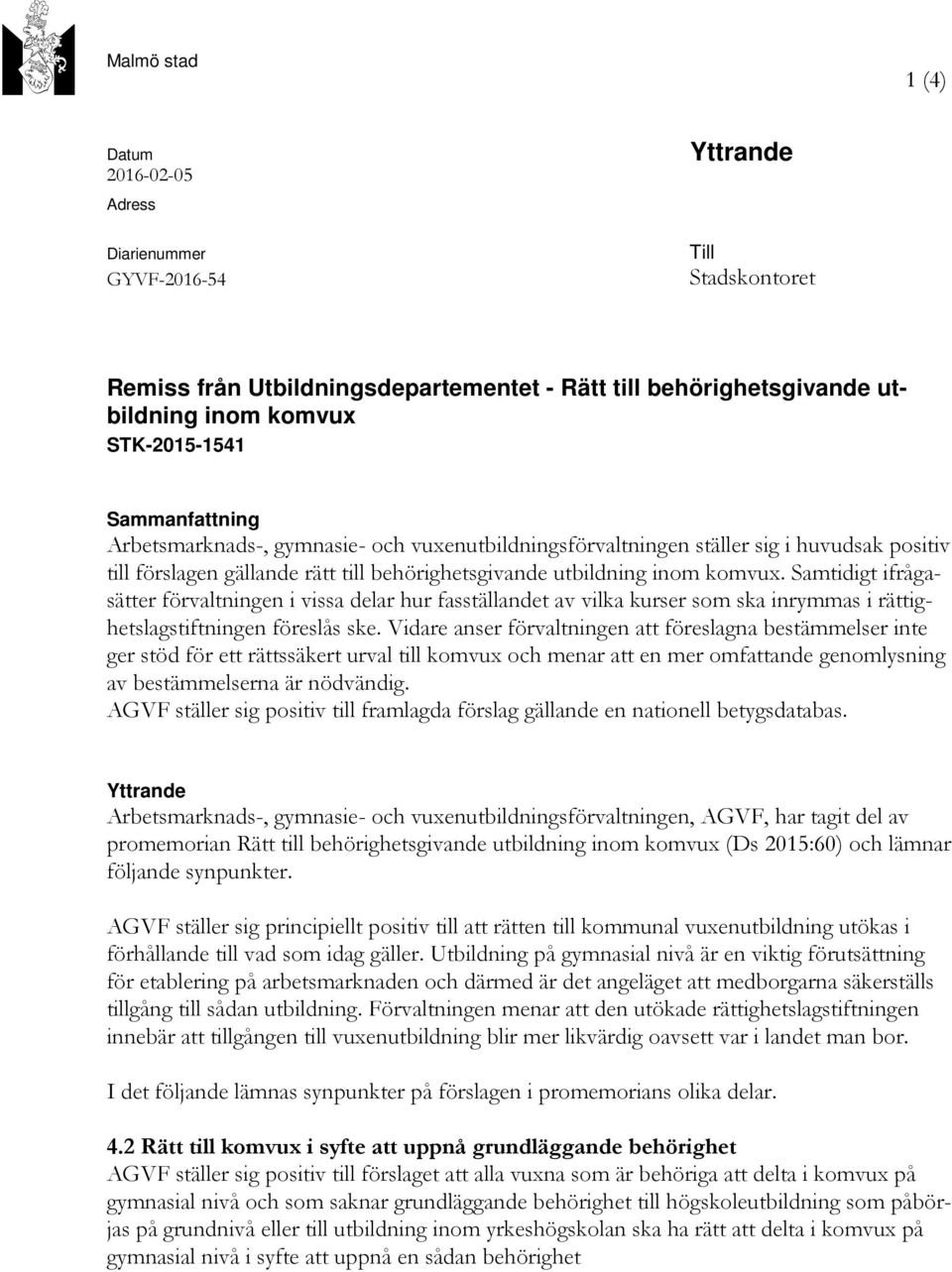 Samtidigt ifrågasätter förvaltningen i vissa delar hur fasställandet av vilka kurser som ska inrymmas i rättighetslagstiftningen föreslås ske.