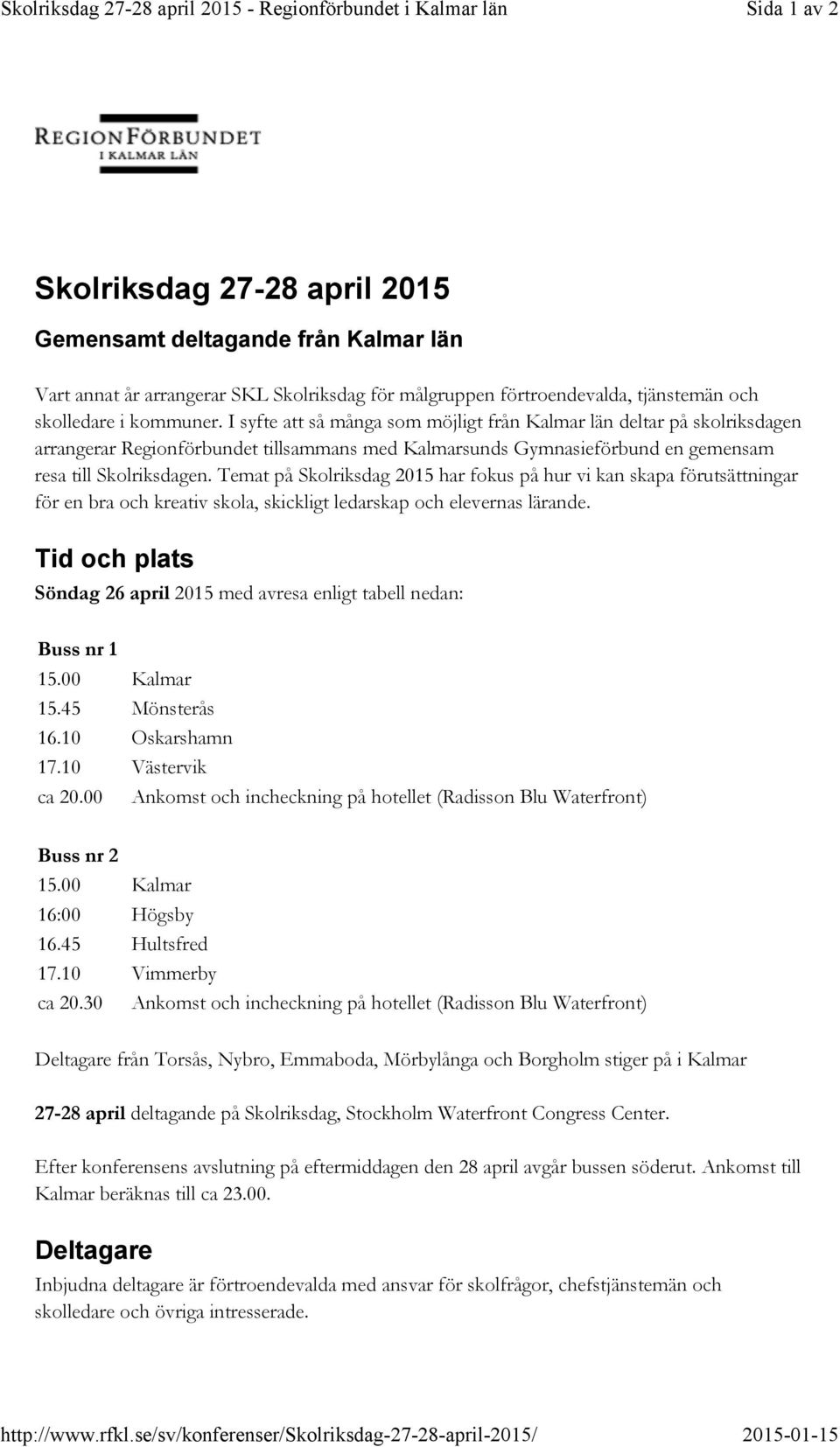 I syfte att så många som möjligt från Kalmar län deltar på skolriksdagen arrangerar Regionförbundet tillsammans med Kalmarsunds Gymnasieförbund en gemensam resa till Skolriksdagen.