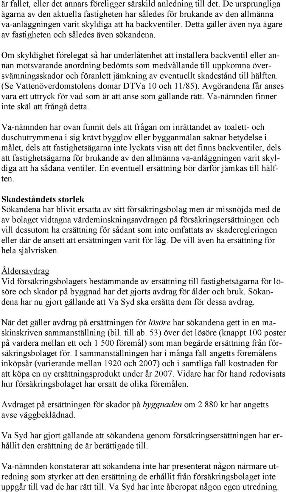 Detta gäller även nya ägare av fastigheten och således även sökandena.