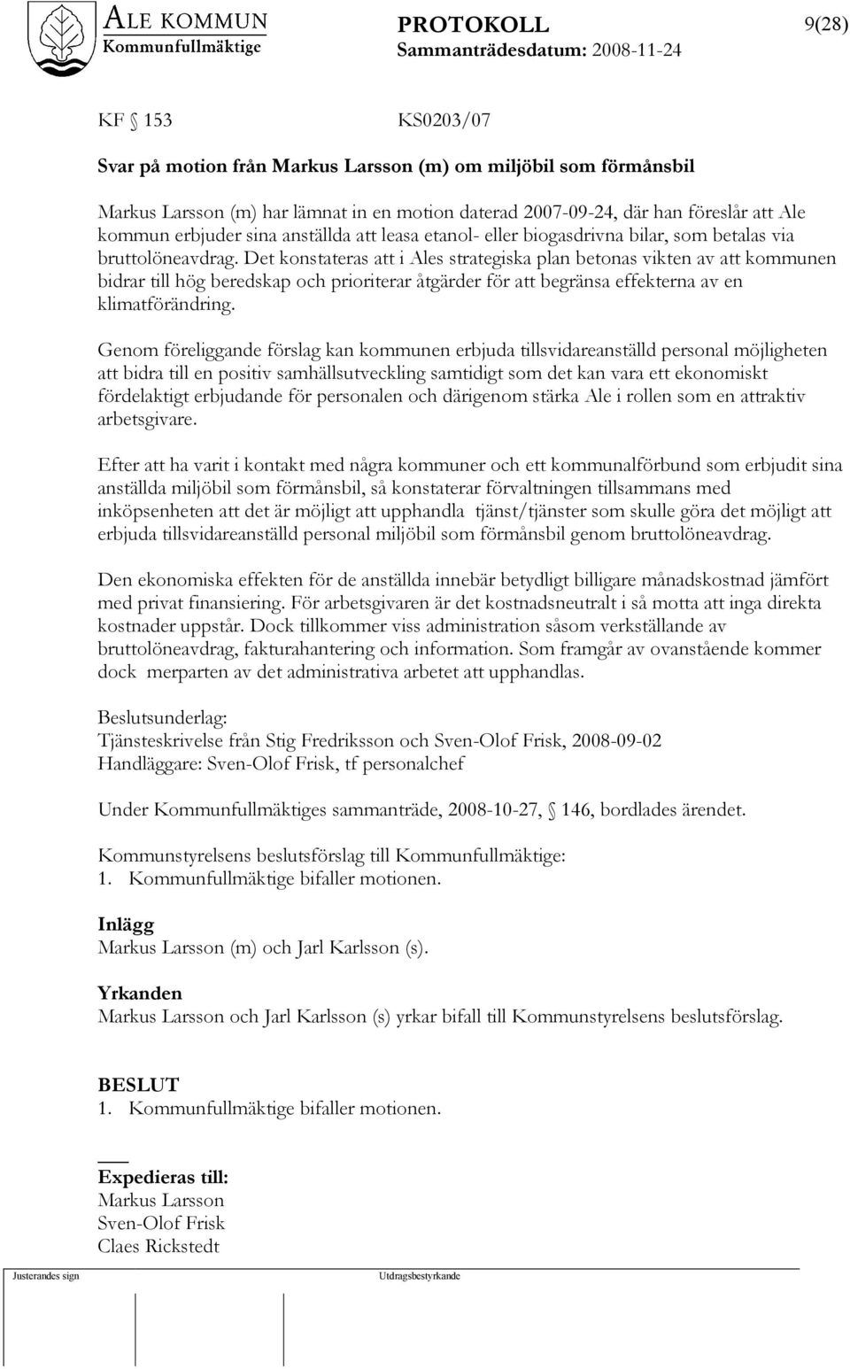 Det konstateras att i Ales strategiska plan betonas vikten av att kommunen bidrar till hög beredskap och prioriterar åtgärder för att begränsa effekterna av en klimatförändring.