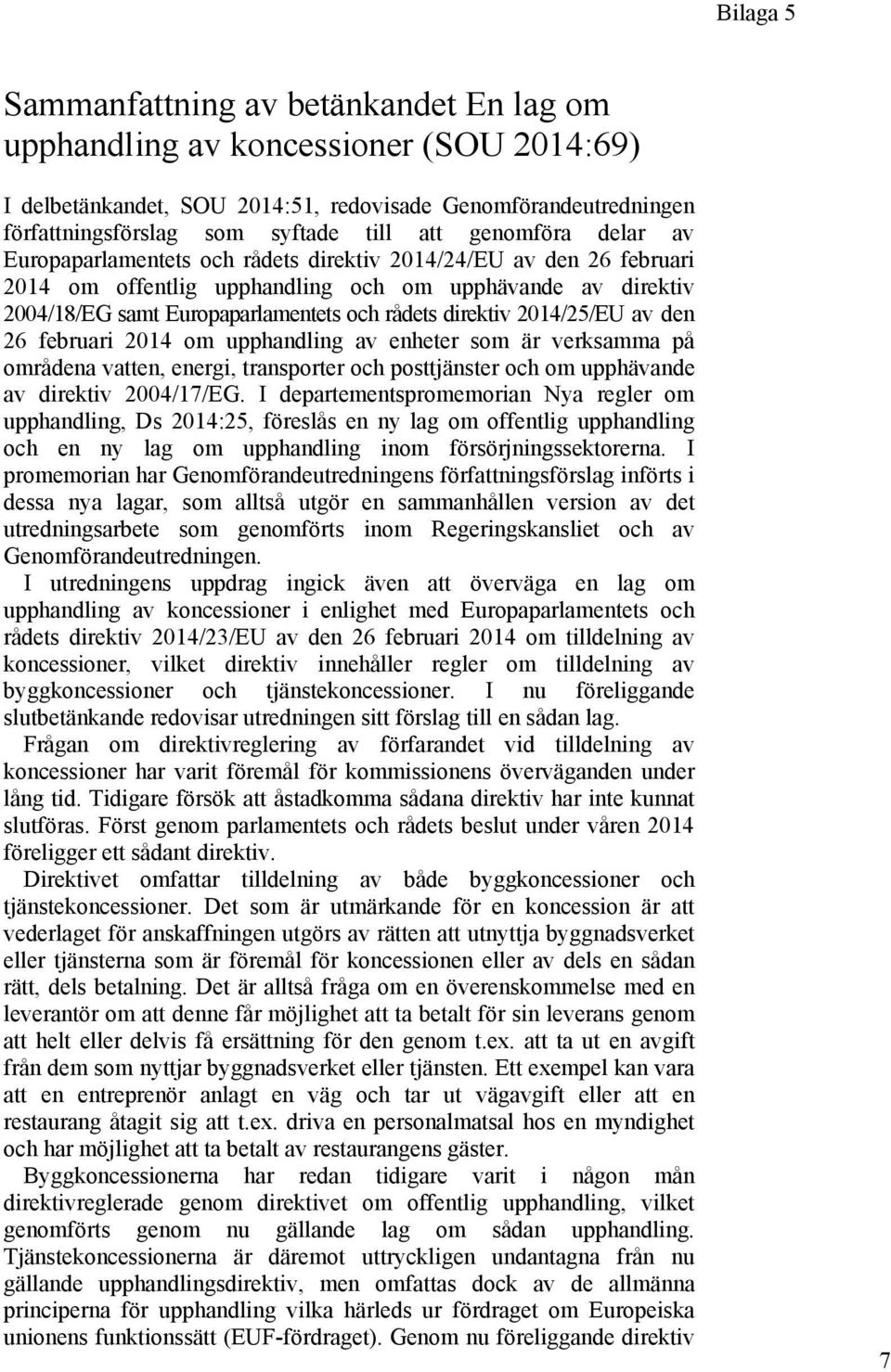 direktiv 2014/25/EU av den 26 februari 2014 om upphandling av enheter som är verksamma på områdena vatten, energi, transporter och posttjänster och om upphävande av direktiv 2004/17/EG.