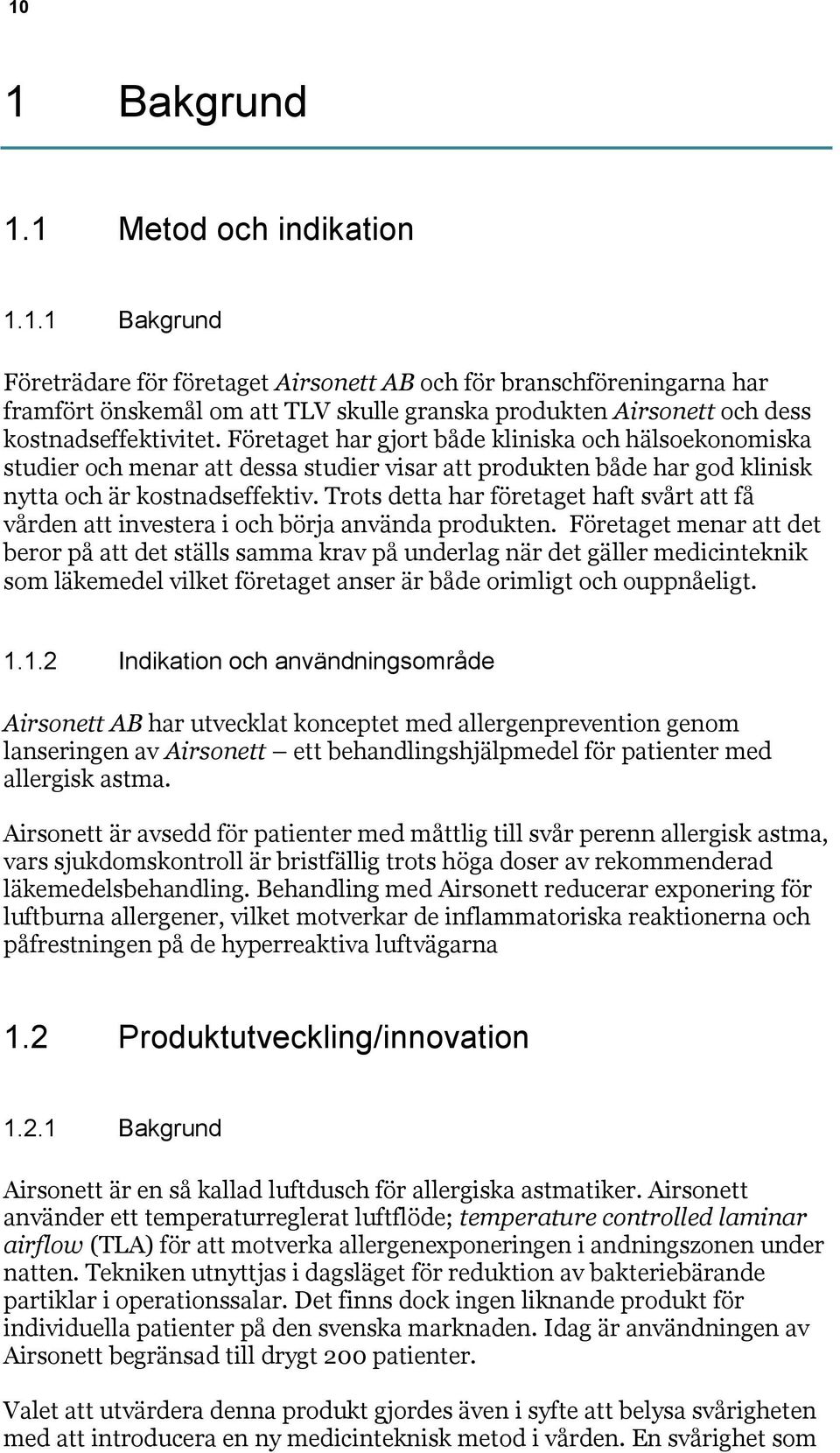 Trots detta har företaget haft svårt att få vården att investera i och börja använda produkten.