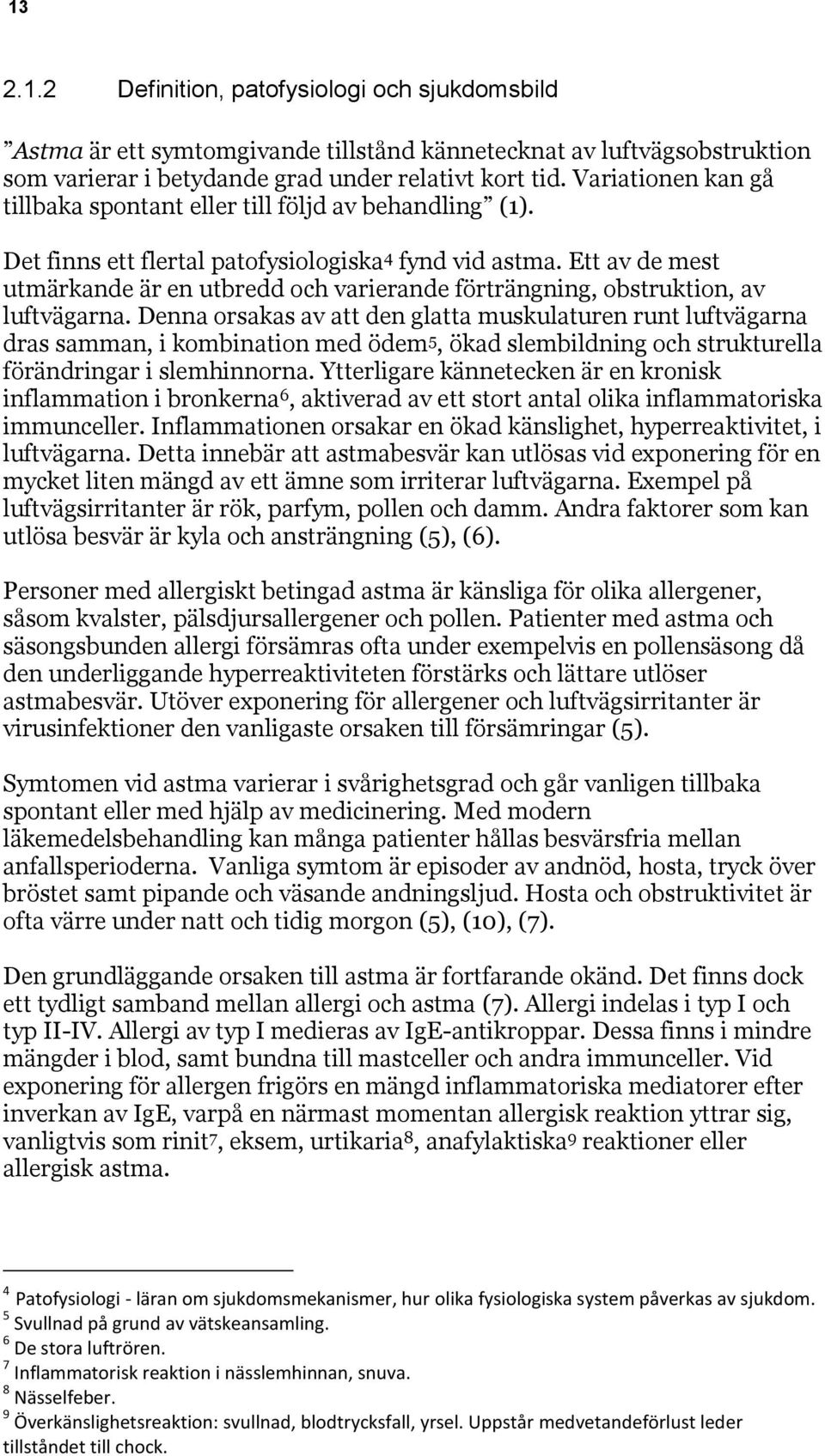 Ett av de mest utmärkande är en utbredd och varierande förträngning, obstruktion, av luftvägarna.