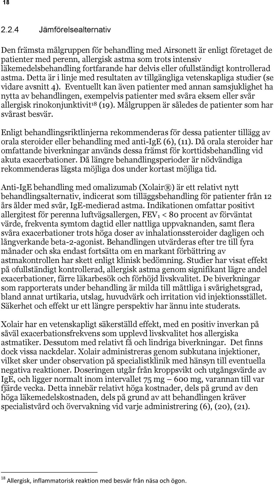 Eventuellt kan även patienter med annan samsjuklighet ha nytta av behandlingen, exempelvis patienter med svåra eksem eller svår allergisk rinokonjunktivit 18 (19).