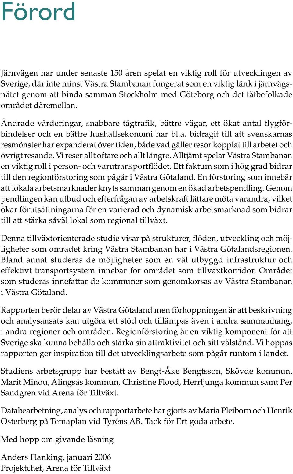 Vi reser allt oftare och allt längre. Alltjämt spelar Västra Stambanan en viktig roll i person- och varutransportflödet.