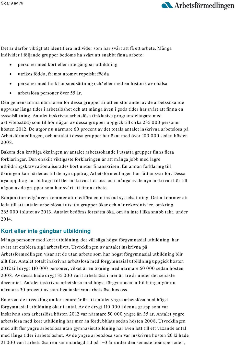 funktionsnedsättning och/eller med en historik av ohälsa arbetslösa personer över 55 år.