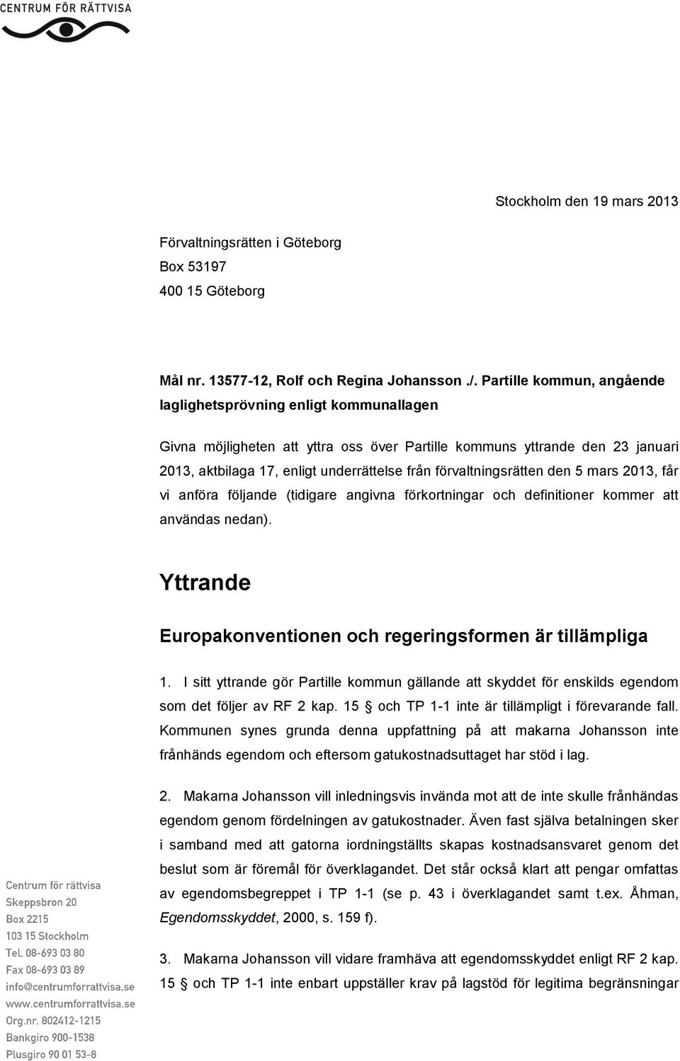 förvaltningsrätten den 5 mars 2013, får vi anföra följande (tidigare angivna förkortningar och definitioner kommer att användas nedan).