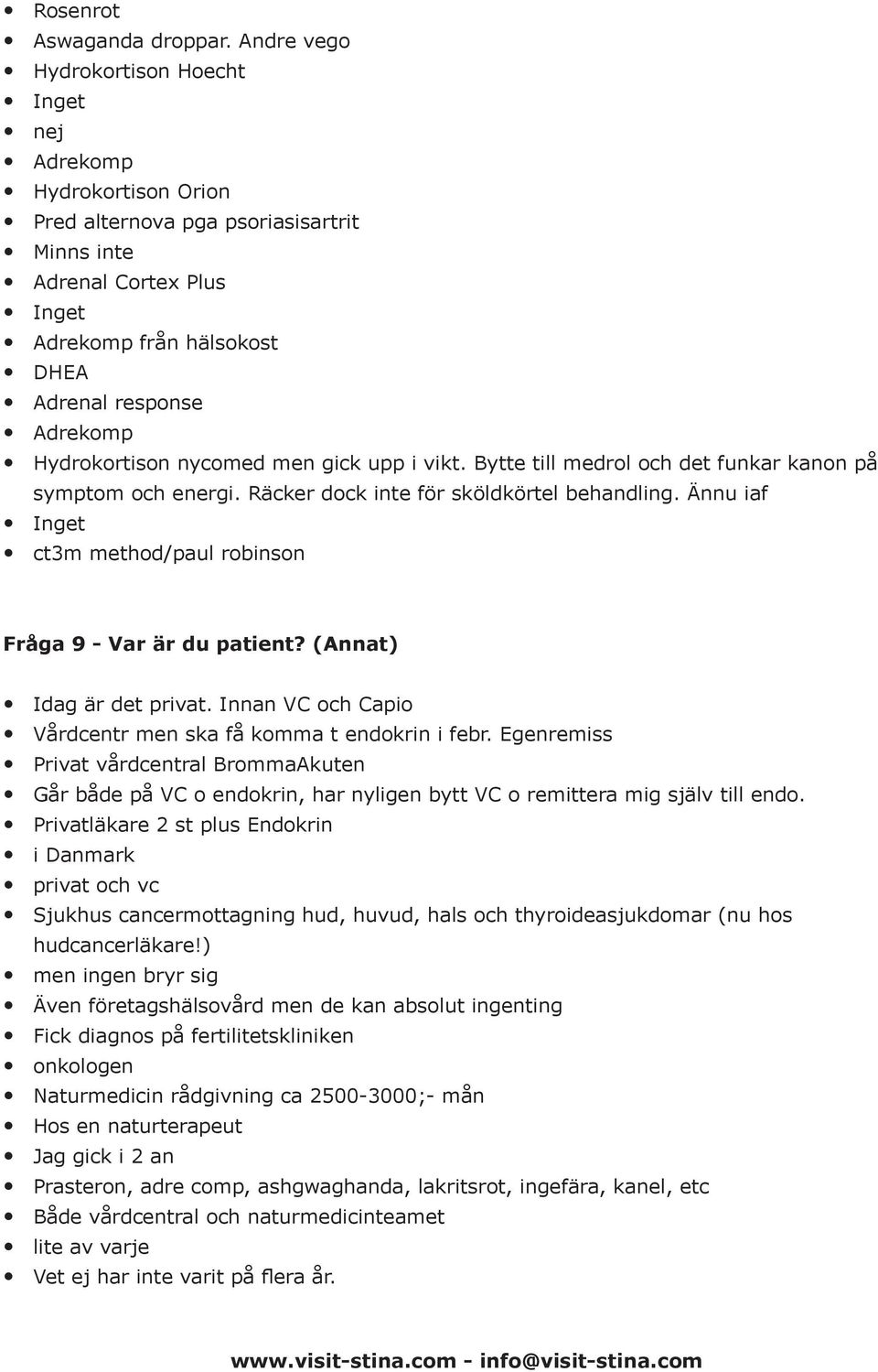 nycomed men gick upp i vikt. Bytte till medrol och det funkar kanon på symptom och energi. Räcker dock inte för sköldkörtel behandling. Ännu iaf ct3m method/paul robinson Fråga 9 - Var är du patient?