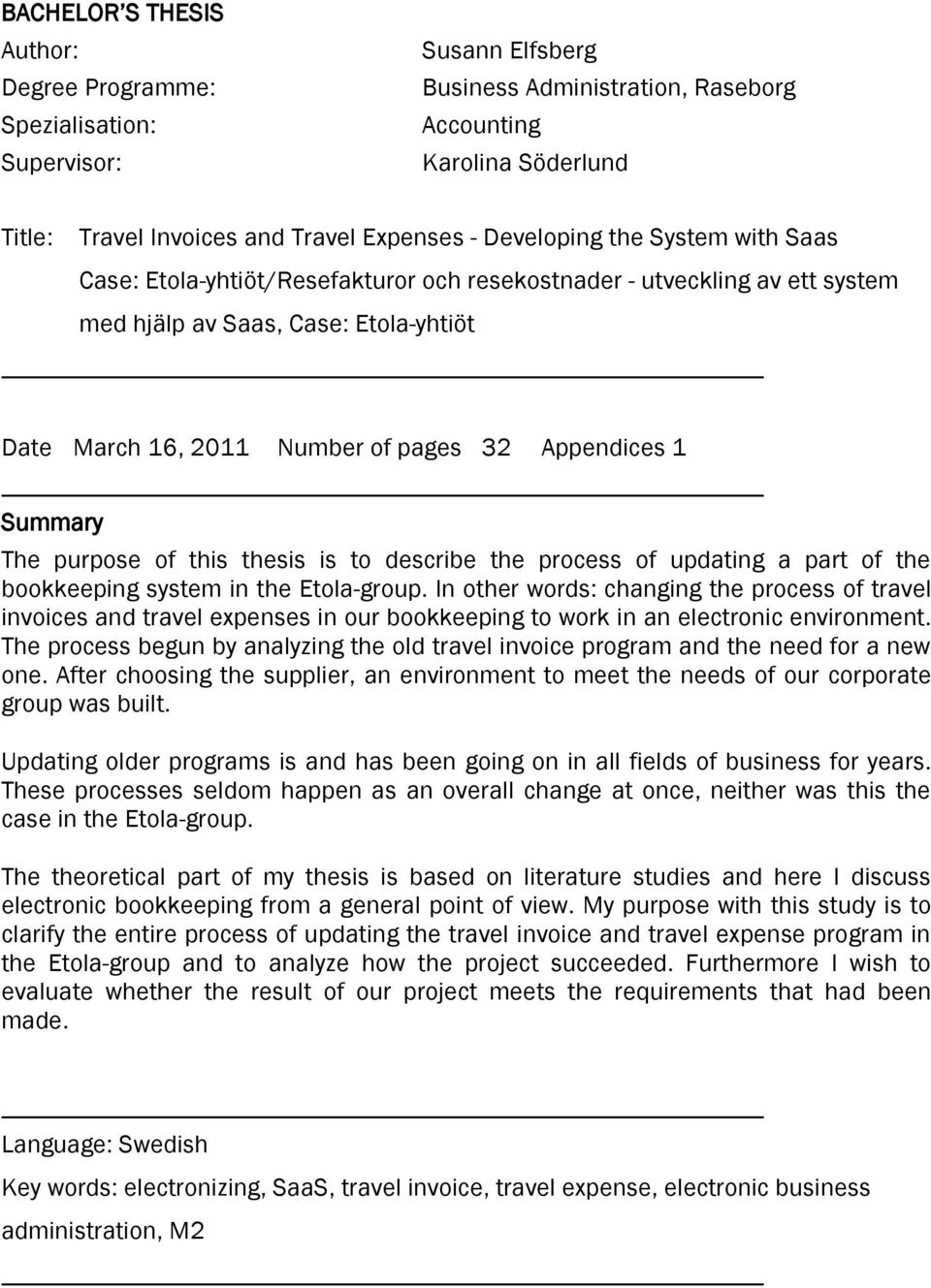 Summary The purpose of this thesis is to describe the process of updating a part of the bookkeeping system in the Etola-group.