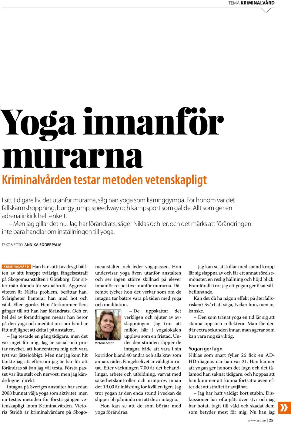 Jag har förändrats, säger Niklas och ler, och det märks att förändringen inte bara handlar om inställningen till yoga.