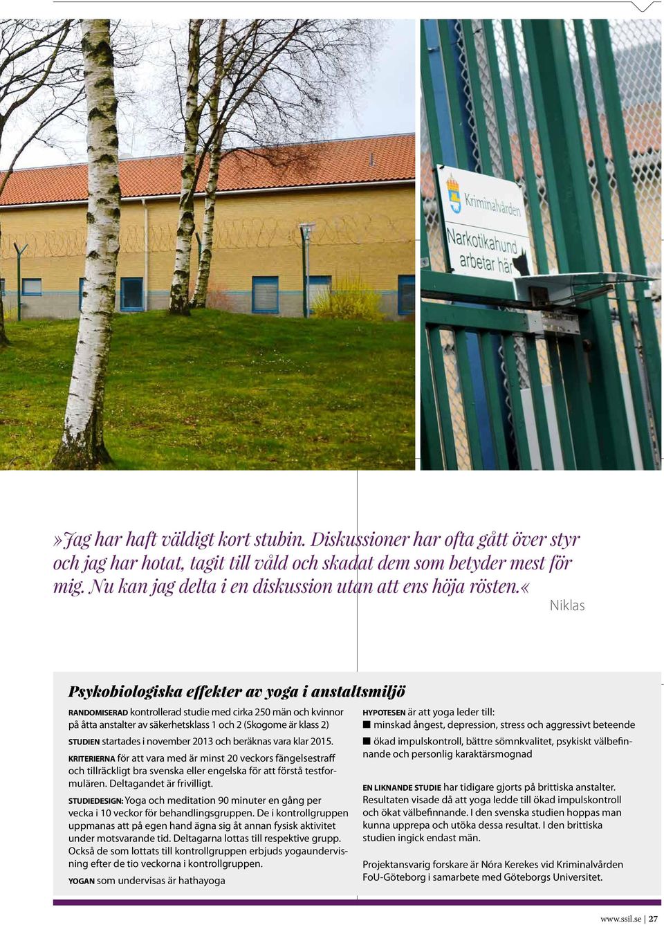 «niklas Psykobiologiska effekter av yoga i anstaltsmiljö RANDOMISERAD kontrollerad studie med cirka 250 män och kvinnor på åtta anstalter av säkerhetsklass 1 och 2 (Skogome är klass 2) STUDIEN