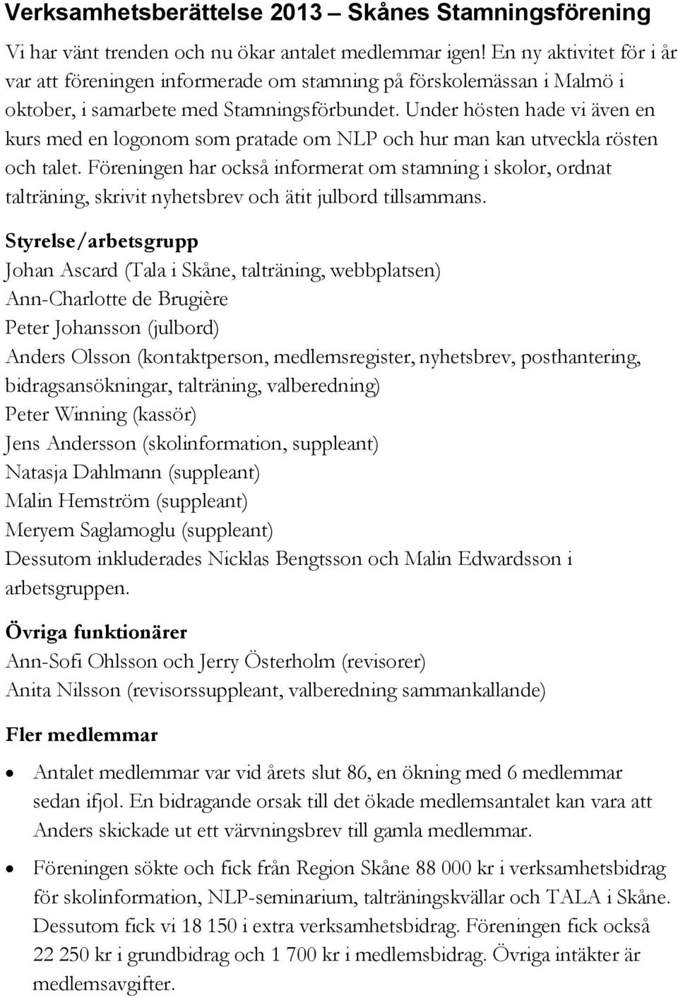 Under hösten hade vi även en kurs med en logonom som pratade om NLP och hur man kan utveckla rösten och talet.