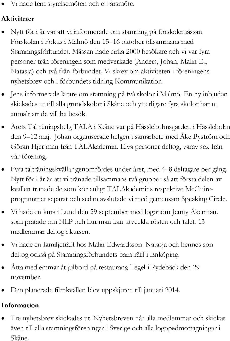 Mässan hade cirka 2000 besökare och vi var fyra personer från föreningen som medverkade (Anders, Johan, Malin E., Natasja) och två från förbundet.