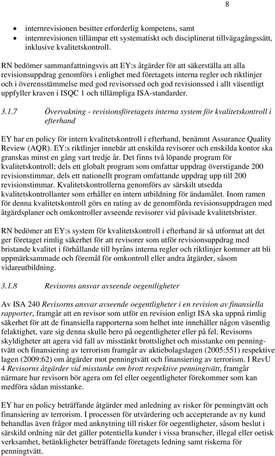 revisorssed och god revisionssed i allt väsentligt uppfyller kraven i ISQC 1 