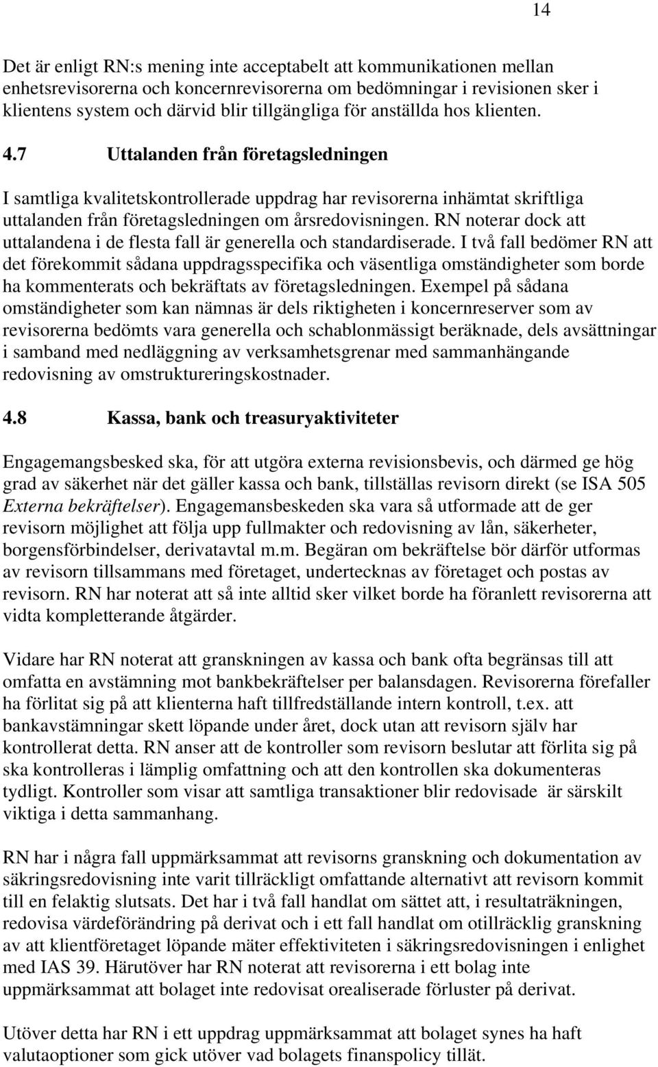 RN noterar dock att uttalandena i de flesta fall är generella och standardiserade.