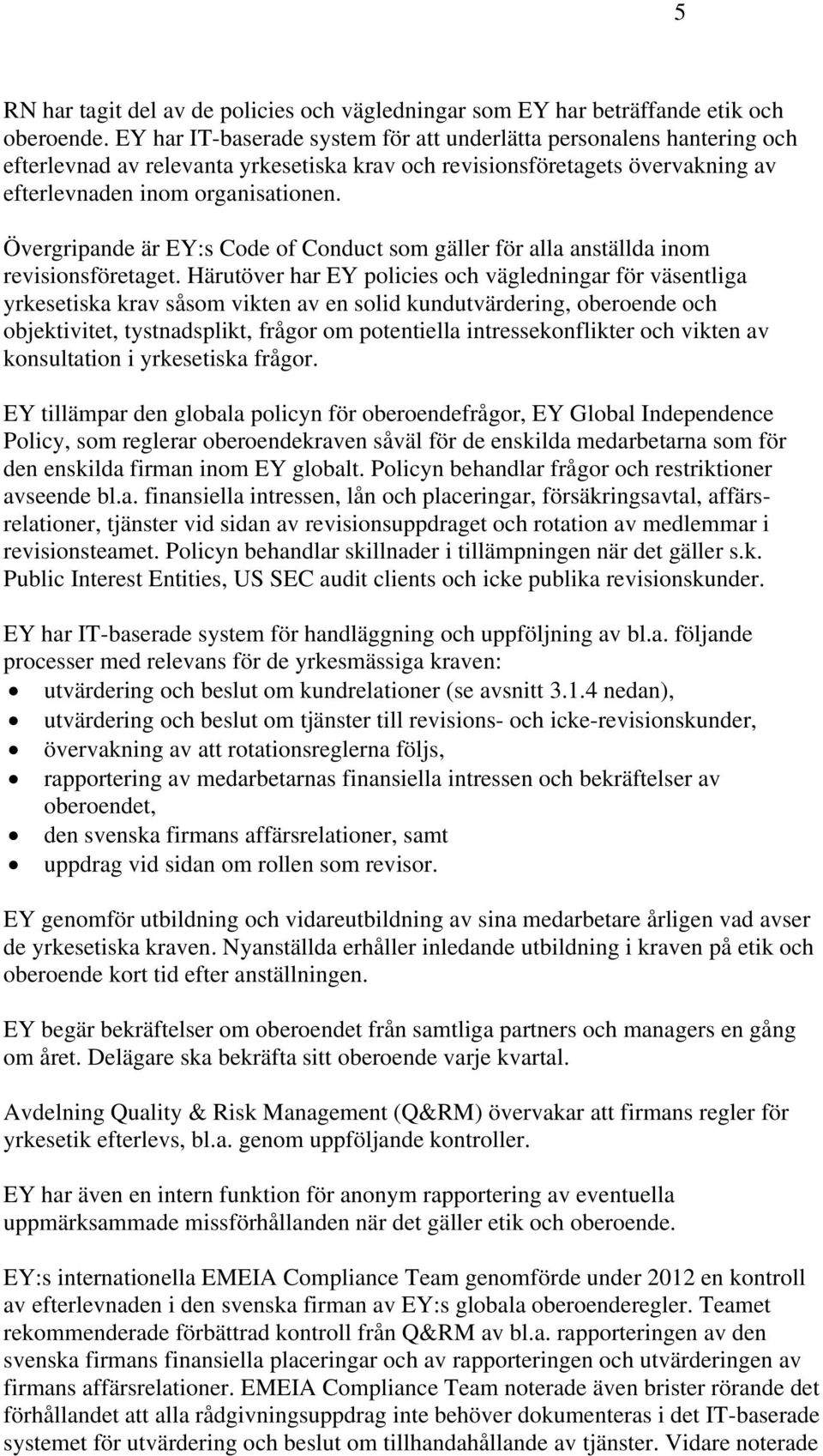 Övergripande är EY:s Code of Conduct som gäller för alla anställda inom revisionsföretaget.