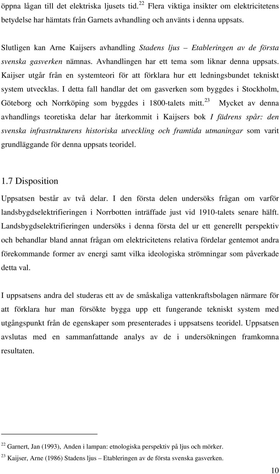 Kaijser utgår från en systemteori för att förklara hur ett ledningsbundet tekniskt system utvecklas.