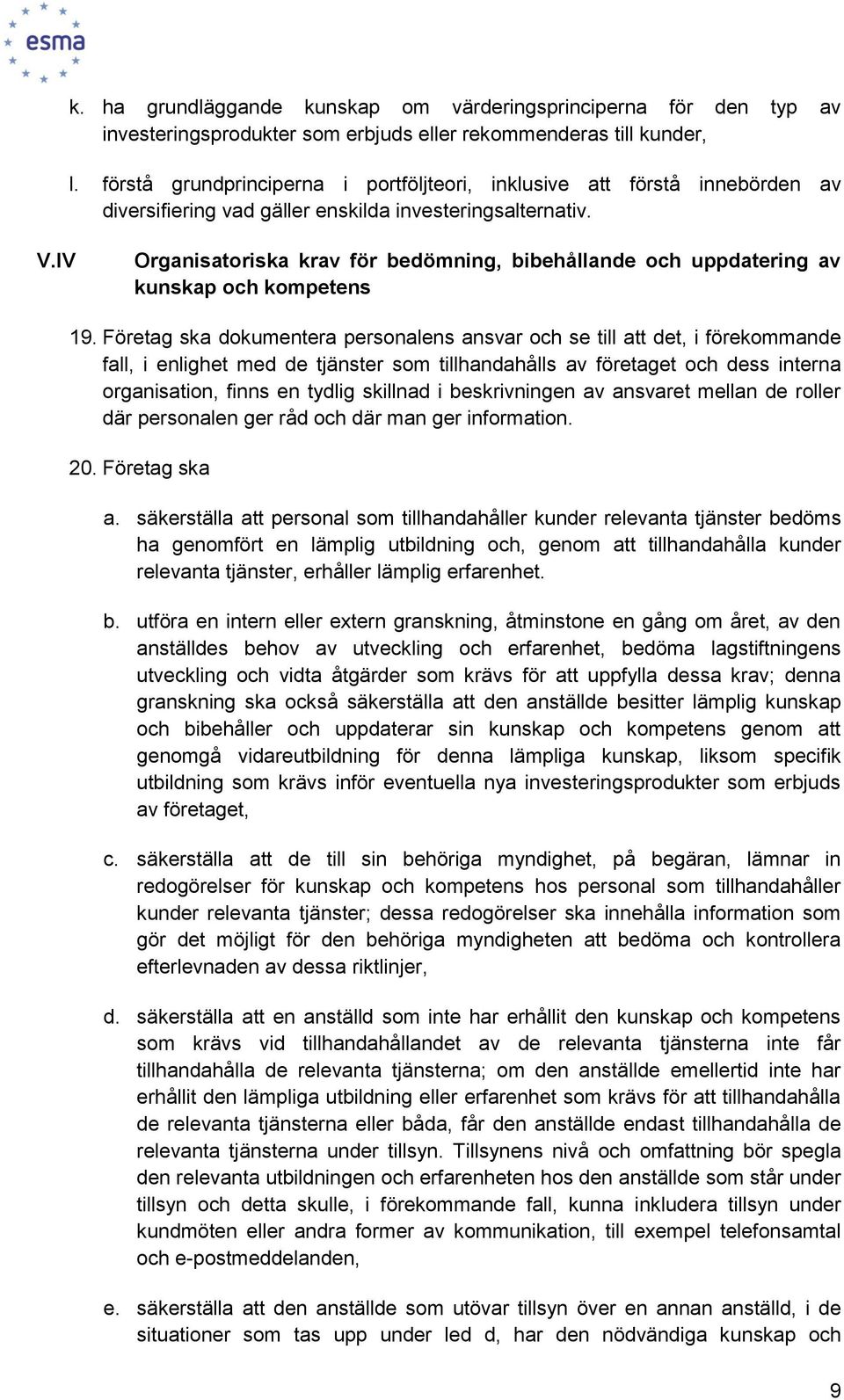 IV Organisatoriska krav för bedömning, bibehållande och uppdatering av kunskap och kompetens 19.