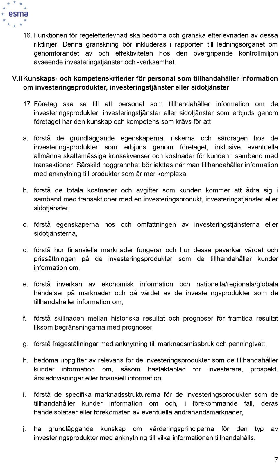 II Kunskaps- och kompetenskriterier för personal som tillhandahåller information om investeringsprodukter, investeringstjänster eller sidotjänster 17.