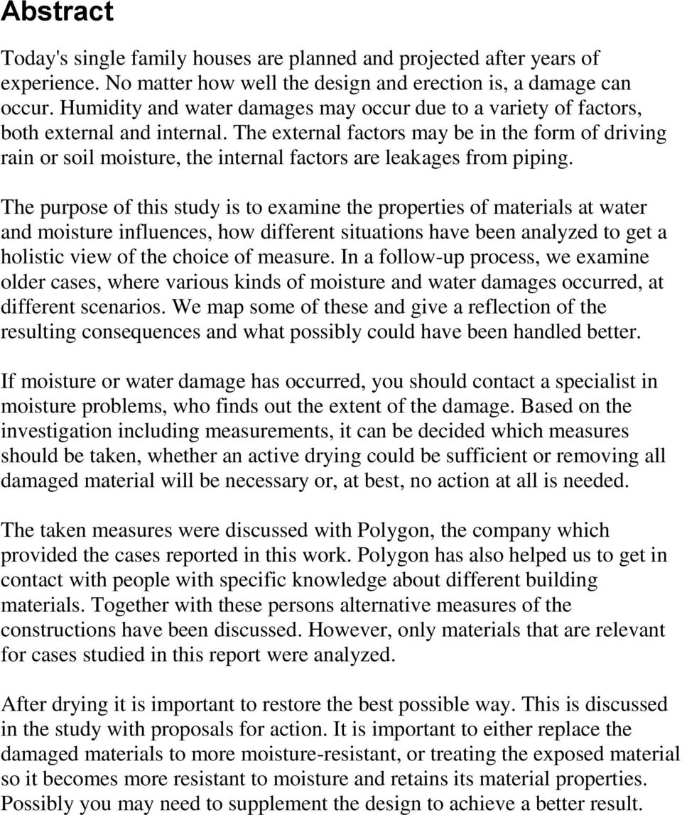 The external factors may be in the form of driving rain or soil moisture, the internal factors are leakages from piping.