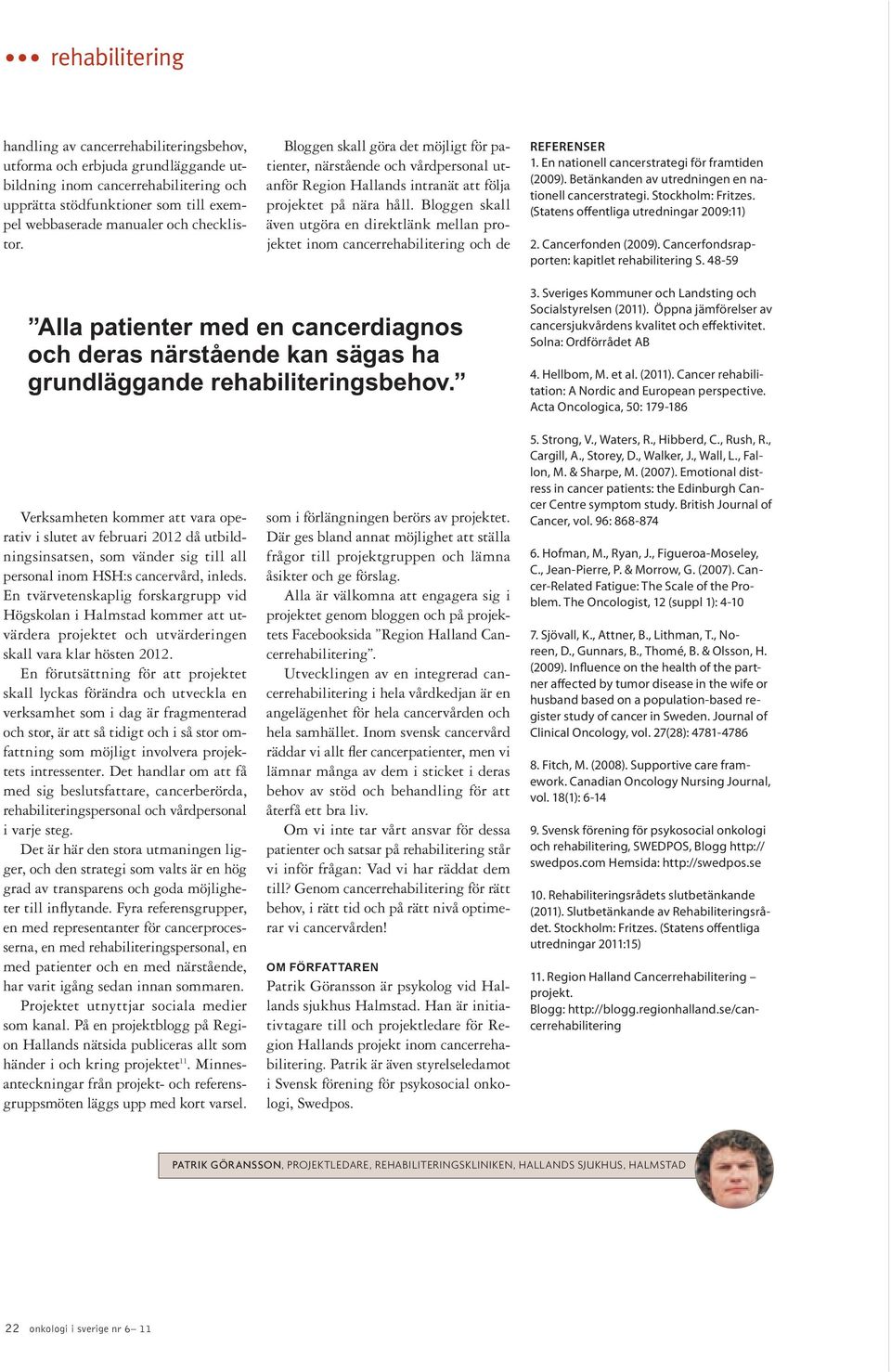 Bloggen skall även utgöra en direktlänk mellan projektet inom cancerrehabilitering och de Referenser 1. En nationell cancerstrategi för framtiden (2009).