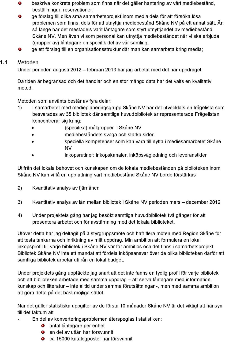 Men även vi som personal kan utnyttja mediebeståndet när vi ska erbjuda (grupper av) låntagare en specifik del av vår samling.