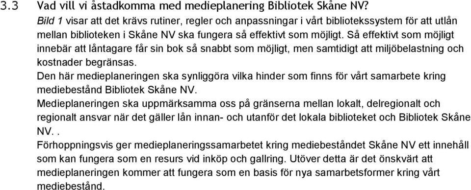 Så effektivt som möjligt innebär att låntagare får sin bok så snabbt som möjligt, men samtidigt att miljöbelastning och kostnader begränsas.