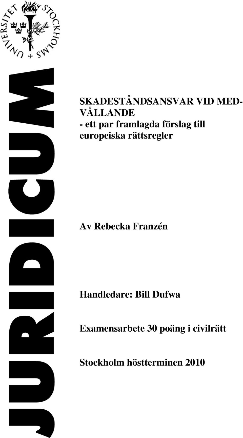 Rebecka Franzén Handledare: Bill Dufwa