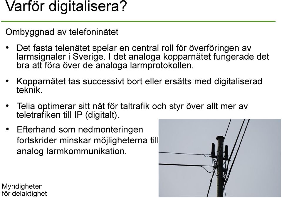 I det analoga kopparnätet fungerade det bra att föra över de analoga larmprotokollen.