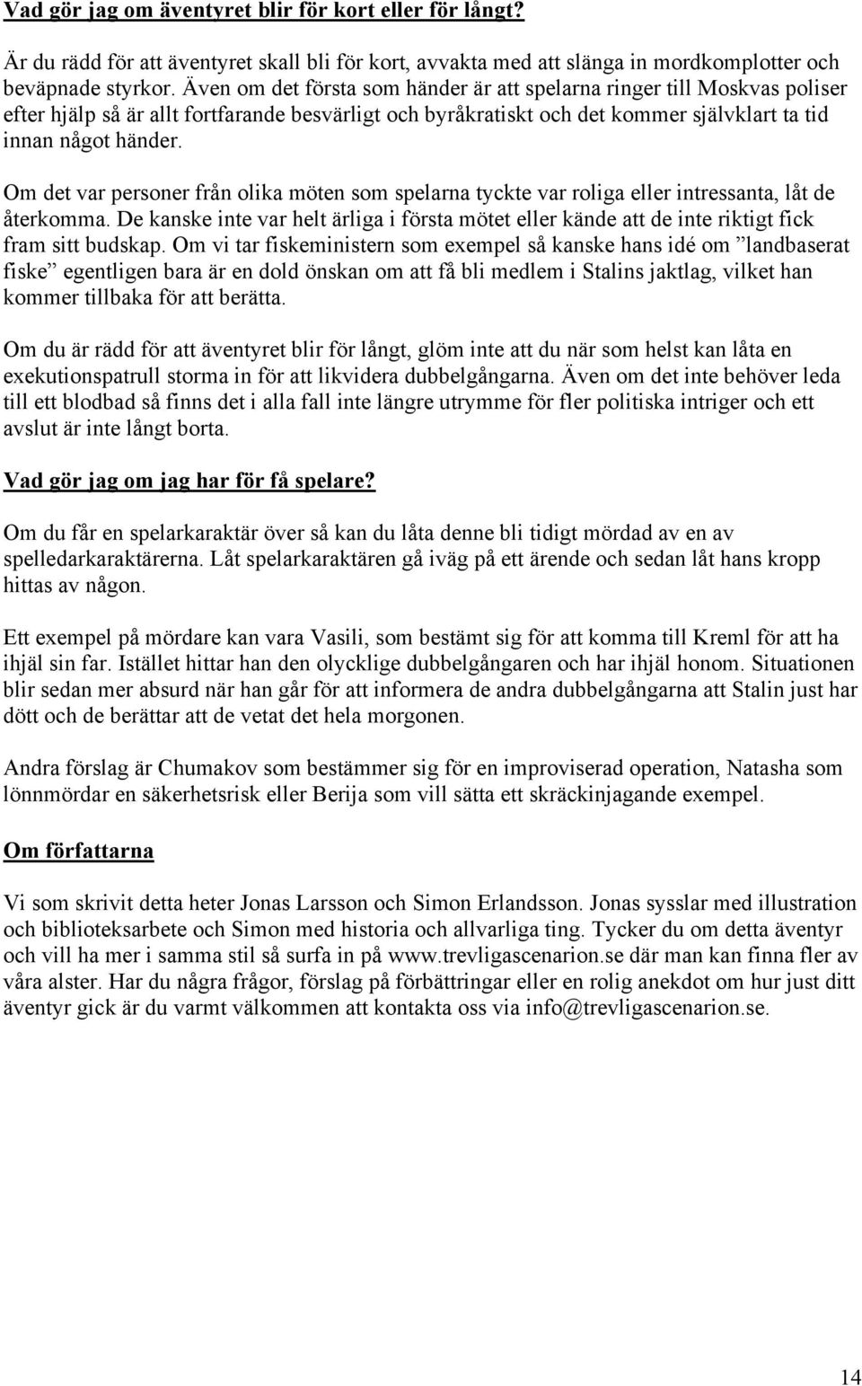 Möte med Sovjetiska Rymdprogrammet angående Operation Blod & Tarmar. Möte med USAs ambassadör Charles Bohlen i ospecificerat ärende. Kl. 13.