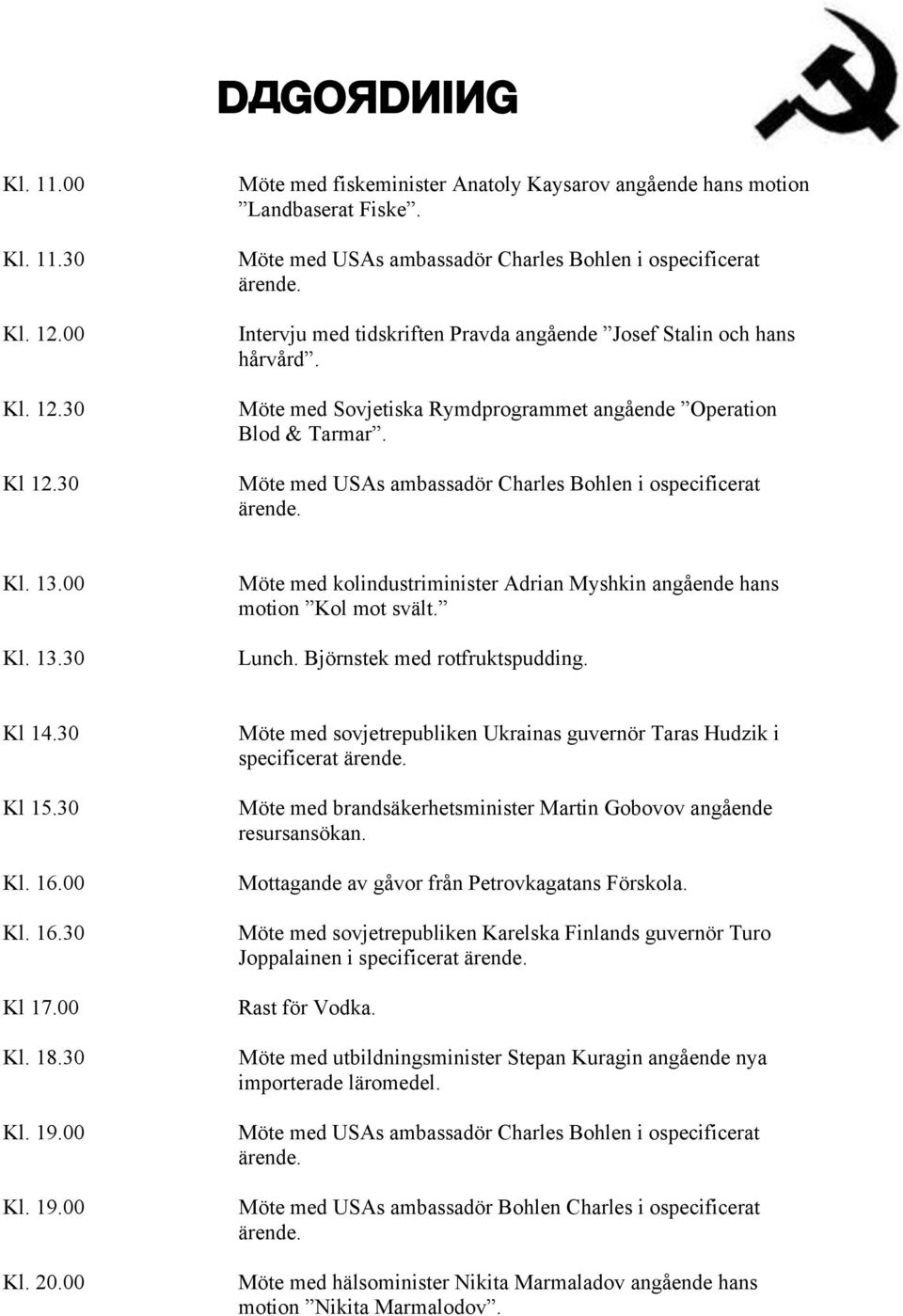 Dessa sköts av byrån Effektiv Kommunistisk Begravning med Abram Yolkin i spetsen, och hans ledord är sparsamhet, enkelhet och funktionsduglighet ( Inte behöver man fina stolar på en begravning när