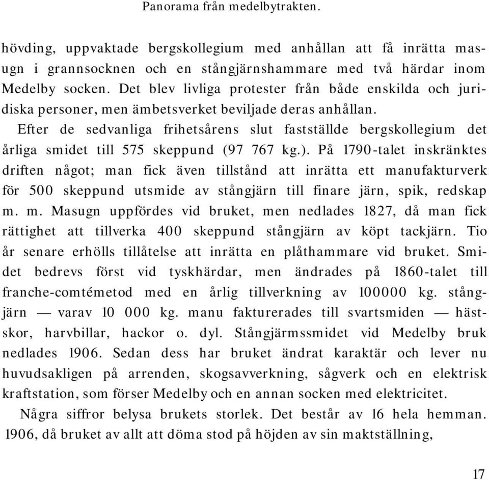 Efter de sedvanliga frihetsårens slut fastställde bergskollegium det årliga smidet till 575 skeppund (97 767 kg.).