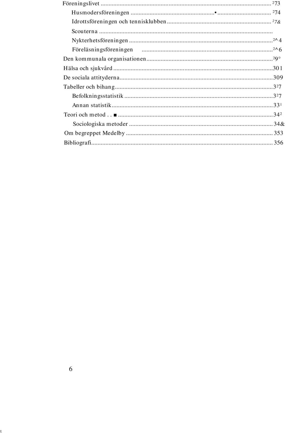 .. 2 9 Hälsa och sjukvård... 301 De sociala attityderna... 309 Tabeller och bihang... 3 2 7 Befolkningsstatistik.