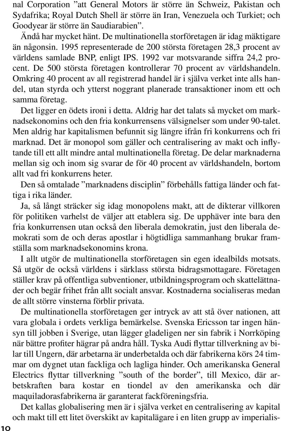 1992 var motsvarande siffra 24,2 procent. De 500 största företagen kontrollerar 70 procent av världshandeln.