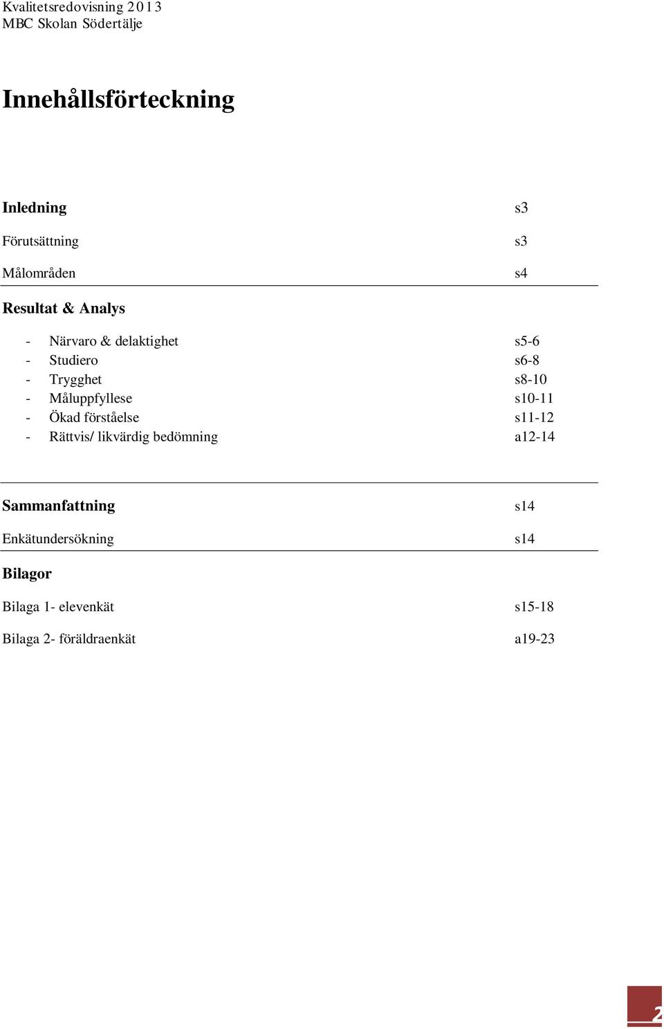 Ökad förståelse s11-12 - Rättvis/ likvärdig bedömning a12-14 Sammanfattning