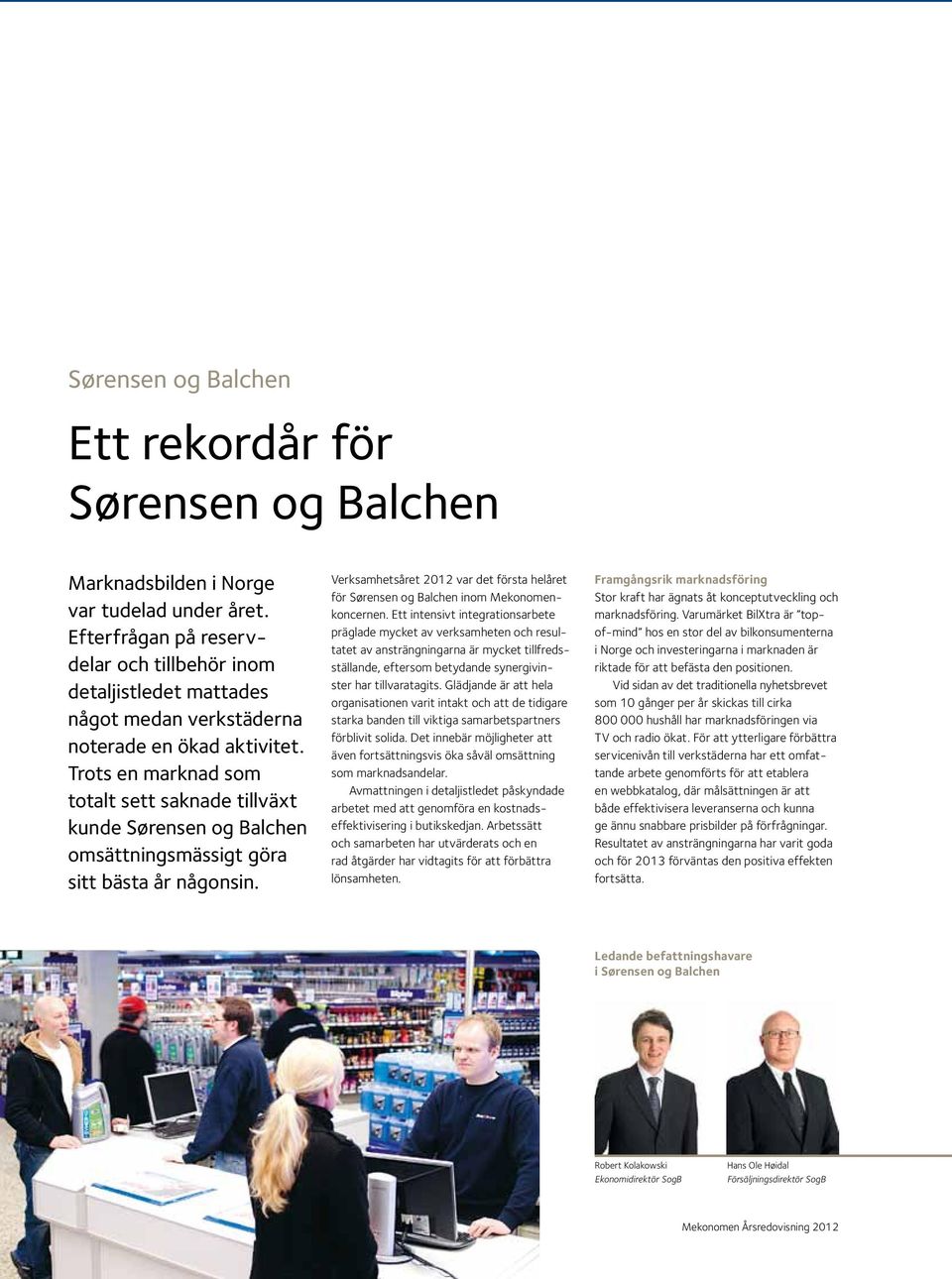 Trots en marknad som totalt sett saknade tillväxt kunde Sørensen og Balchen omsättningsmässigt göra sitt bästa år någonsin.