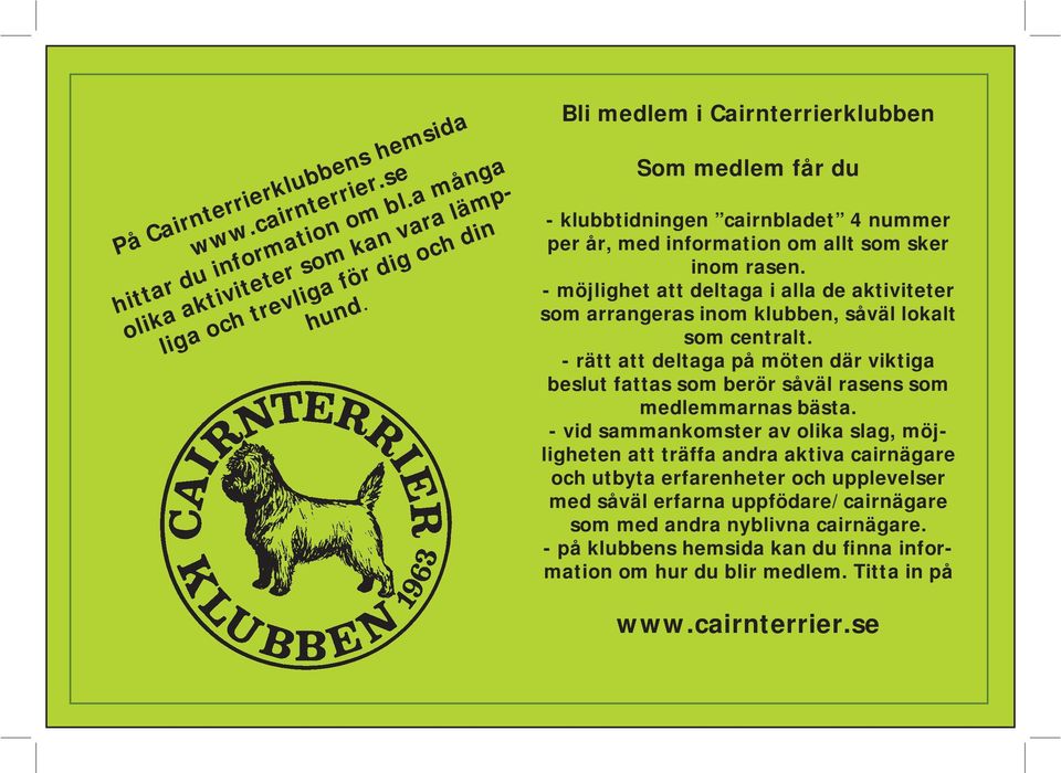 - möjlighet att deltaga i alla de aktiviteter som arrangeras inom klubben, såväl lokalt som centralt.