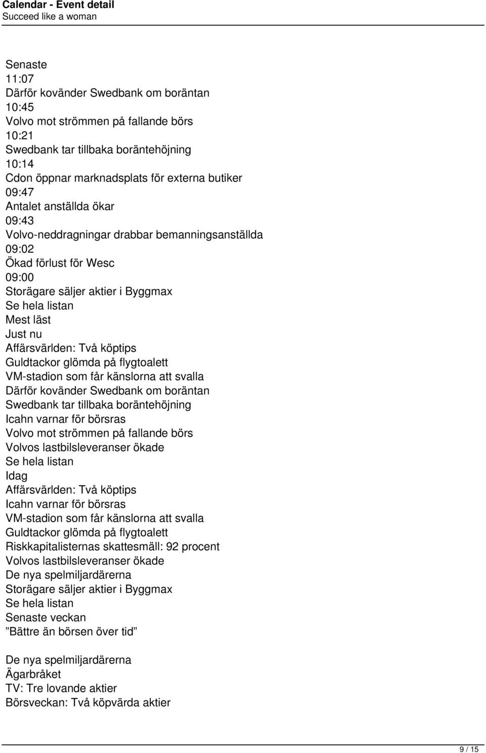 köptips Guldtackor glömda på flygtoalett VM-stadion som får känslorna att svalla Därför kovänder Swedbank om boräntan Swedbank tar tillbaka boräntehöjning Icahn varnar för börsras Volvo mot strömmen