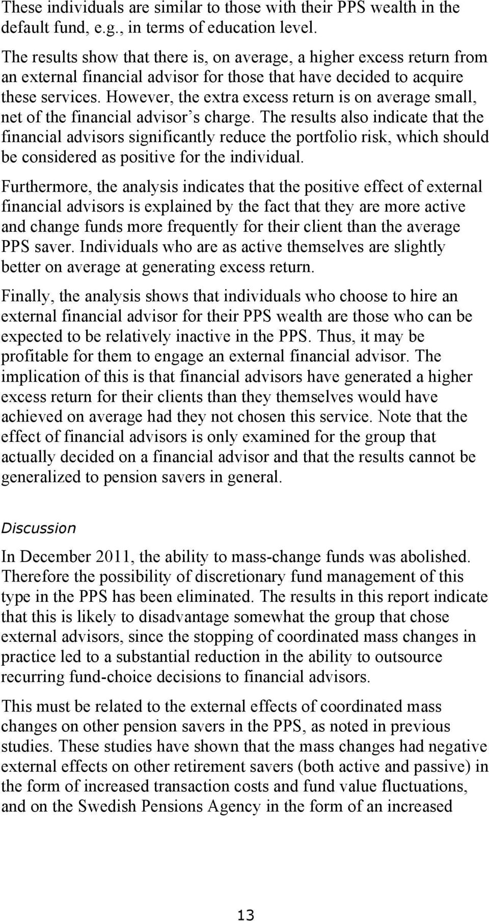 However, the extra excess return is on average small, net of the financial advisor s charge.